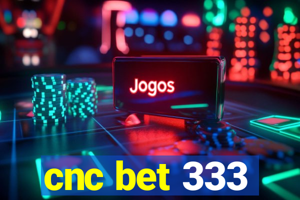 cnc bet 333